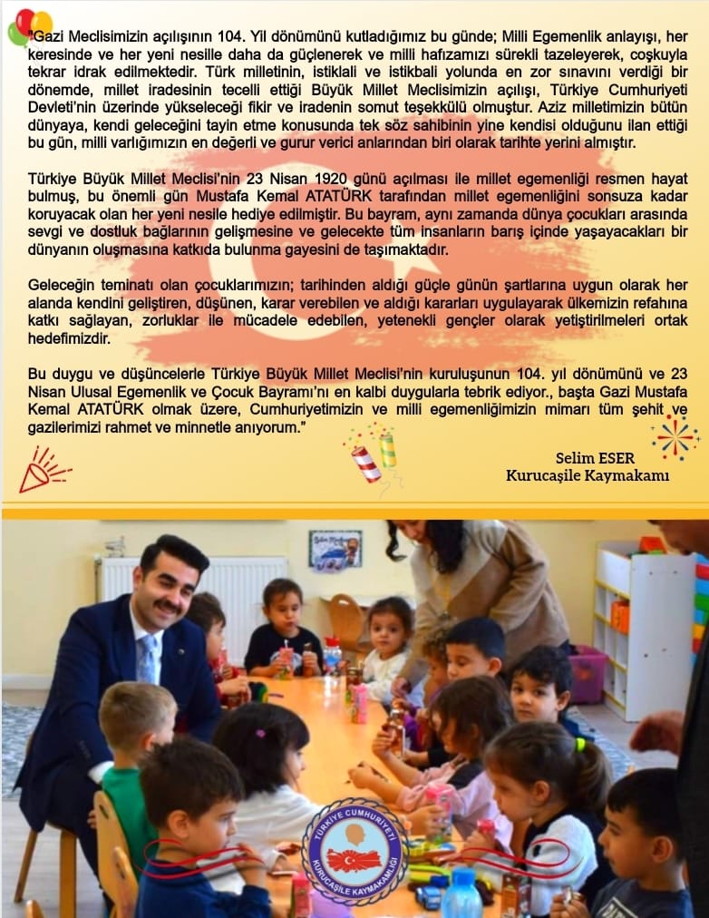 Kaymakamımız Sayın Selim Eser'in 23 Nisan Ulusal Egemenlik ve Çocuk Bayramı Kutlama Mesajı;